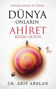 Dünya Onların Ahiret Bizim Olsun; İstemez Misin Ey Ömer