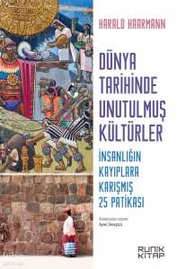 Dünya Tarihinde Unutulmuş Kültürler;İnsanlığın Kayıplara Karışmış 25 Patikası
