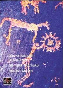 Dünya Tarihini Değiştiren Ön - Türk Kültürü