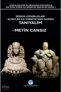 Dünya Uygarlıkları Altaylar İle Türkiye'den Doğdu Tanıyalım