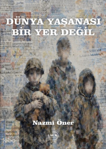 Dünya Yaşanası Bir Yer Değil