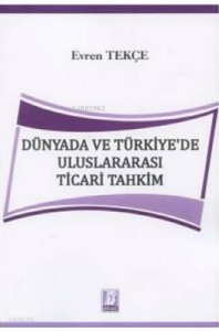 Dünyada ve Türkiye'de Uluslararası Ticari Tahkim
