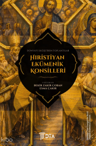 Dünyayı Değiştiren Toplantılar: Hıristiyan Ekümenik Konsilleri;Meetings That Changed the World: Christian Ecumenical Councils