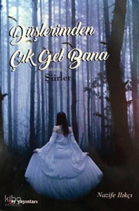 Düşlerimden Çık Gel Bana;Şiirler