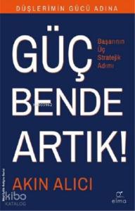 Düşlerimin Gücü Adına Güç Bende Artık!; Başarının Üç Stratejik Adımı