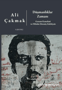 Düşmanlıklar Zamanı;Gassan Kanafani ve Filistin Direniş Edebiyatı