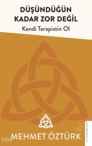 Düşündüğün Kadar Zor Değil;Kendi Terapistin Ol