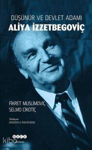 Düşünür ve Devlet Adamı Aliya İzzetbegoviç