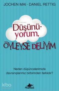 Düşünüyorum Öyleyse Deliyim; Neden Düşüncelerimizle Davranışlarımız Birbirinden Farklıdır?