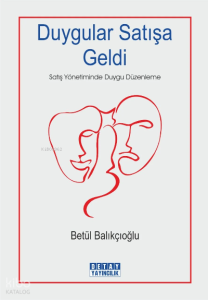 Duygular Satışa Geldi Satış Yönetiminde Duygu Düzenleme