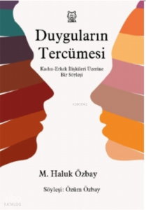 Duyguların Tercümesi;Kadın-Erkek İlişkileri Üzerine Bir Söyleşi