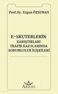 E-Skuterlerin Karıştıkları Trafik Kazalarında Sorumluluk İlişkileri