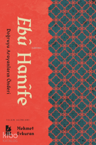 Ebu Hanife ;Doğruyu Arayanların Önderi