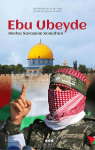 Ebu Ubeyde – Medya Savaşının Komutanı