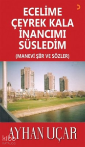 Ecelime Çeyrek Kala İnancımı Süsledim ;(Manevi Şiir ve Sözler)