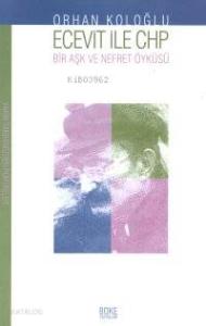 Ecevit İle Chp Bir Aşk ve Nefret Öyküsü; Yakın Tarihimizden Portreler