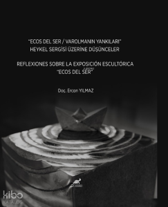 "Ecos Del Ser / Varolmanın Yankıları” Heykel Sergisi Üzerine Düşünceler;Reflexiones Sobre La Exposicion Escultorica “Ecos Del Ser”
