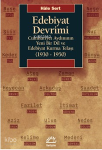 Edebiyat Devrimi;Cumhuriyet Aydınının Yeni Bir Dil ve Edebiyat Kurma Telaşı (1930-1950)