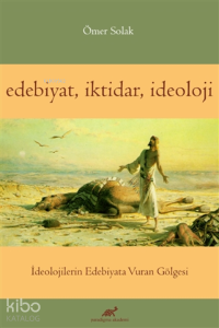 Edebiyat İktidar İdeoloji İdeolojilerin Edebiyata Vuran Gölgesi