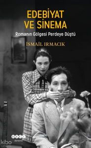 Edebiyat ve Sinema;Romanın Gölgesi Perdeye Düştü