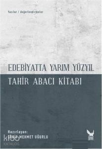 Edebiyatta Yarım Yüzyıl; Tahir Abacı Kitabı