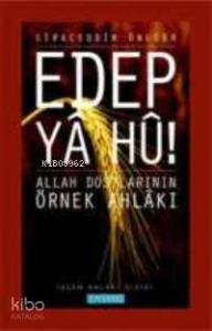 Edep Ya Hu; Allah Dostlarının Örnek Ahlakı - 1