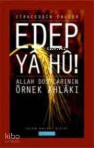 Edep Ya Hu; Allah Dostlarının Örnek Ahlakı - 2