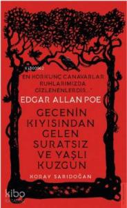 Edgar Allan Poe / Gecenin Kıyısından Gelen Suratsız ve Yaşlı Kuzgun; En Korkunç Canavarlar Ruhlarımızda Gizlenenlerdir