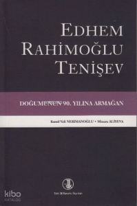 Edhem Rahimoğlu Tenişev;Doğumunun 90. Yılına Armağan
