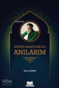 Efendi Hazretleri ile Anılarım