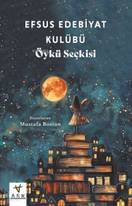 Efsus Edebiyat Kulübü - Öykü Seçkisi