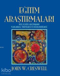 Eğitim Araştırmaları; Nicel ve Nitel Araştırmanın Planlanması, Yürütülmesi ve Değerlendirilmesi