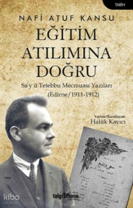 Eğitim Atılımına Doğru; Sa'y Tetebbu Mecmuası Yazıları (Edirne/1911-1912)