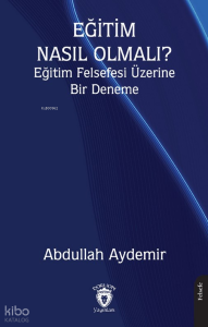 Eğitim Nasıl Olmalı? ;Eğitim Felsefesi Üzerine Bir Deneme