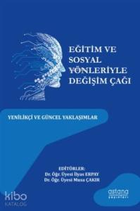 Eğitim ve Sosyal Yönleriyle Değişim Çağı; Yenilikçi ve Güncel Yaklaşımlar