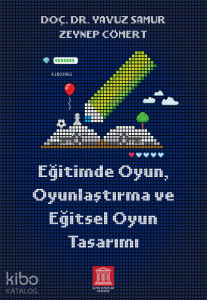 Eğitimde Oyun, Oyunlaştırma ve Eğitsel Oyun Tasarımı