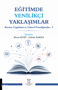 Eğitimde Yenilikçi Yaklaşımlar;Kuram, Uygulama ve Güncel Paradigmalar – I