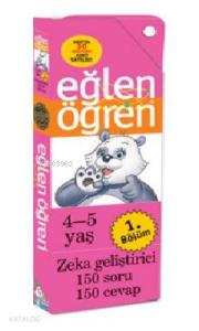 Eğlen Öğren - 1 (4-5 Yaş); Zeka Geliştirici 150 Soru-150 Cevap