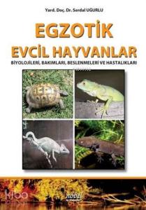 Egzotik Evcil Hayvanlar Biyolojileri, Bakımları, Beslenmeleri ve Hastalıkları