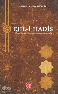 Ehl-i Hadis;-Aklî Aktivitelere Karşı Direnişin İslâmî Gelenekteki Kökeni-