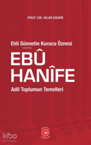 Ehli Sünnetin Kurucu Öznesi Ebu Hanife;Adil Toplumun Temelleri
