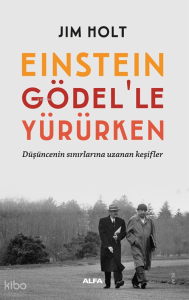 Einstein  Gödel’le  Yürürken;Düşüncenin Sınırlarına Uzanan Keşifler