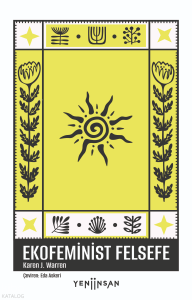 Ekofeminist Felsefe;Ne Olduğuna ve Neden Önemli Olduğuna Dair Batılı Bir Perspektif