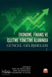 Ekonomi, Finans ve İşletme Yönetimi Alanında Güncel Gelişmeler - I