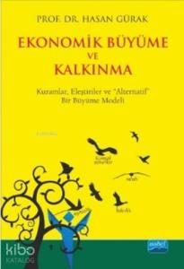 Ekonomik Büyüme ve Kalkınma; Kuramlar, Eleştiriler ve Alternatif Bir Büyüme Modeli