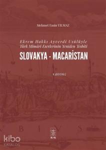 Ekrem Hakkı Ayverdi Usûlüyle Türk Mimârî Eserlerinin Yeniden Tesbiti Slovakya-Macaristan