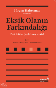 Eksik Olanın Farkındalığı;Post-Seküler Çağda İnanç ve Akıl