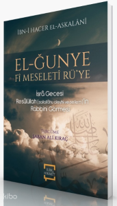 El-Ğunye Fi Mseleti Rü’ye - İsra Gecesi Resulullah (s.a.v.)’in Rabbini Görmesi