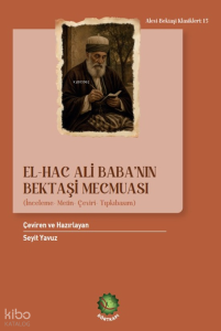 El-Hac Ali Baba'nın Bektaşi Mecmuası;İnceleme-Metin-Çeviri-Tıpkıbasım