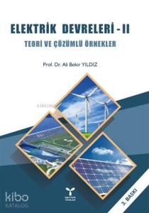 Elektrik Devreleri – 2; Teori ve Çözümlü Örnekler